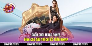 Cách chơi texas poker