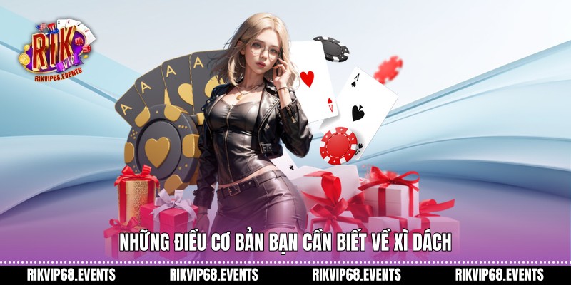 Những điều cơ bản bạn cần biết về xì dách