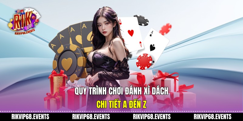 Quy trình chơi đánh xì dách chi tiết A đến Z