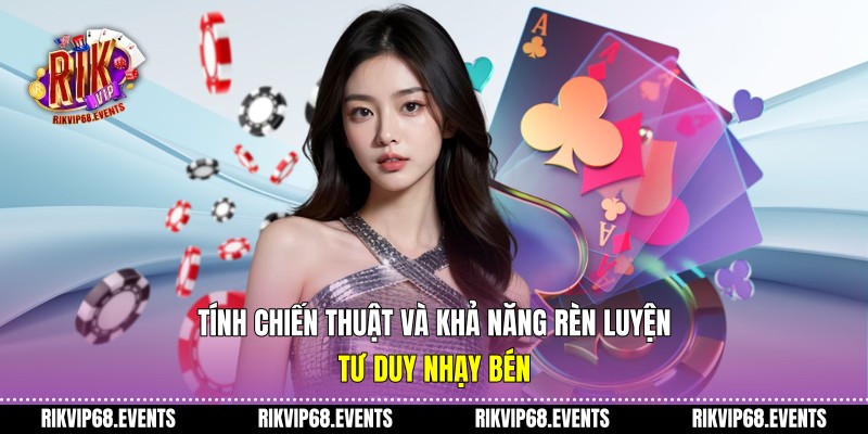 Tính chiến thuật và khả năng rèn luyện tư duy nhạy bén