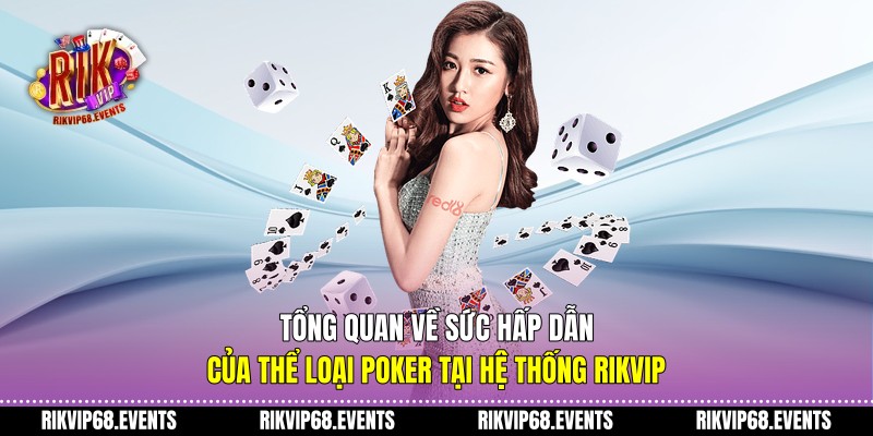 Tổng quan về sức hấp dẫn của thể loại poker tại hệ thống Rikvip